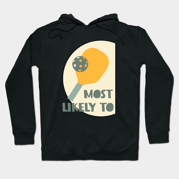 Most Likely to Play Pickleball Hoodie by whyitsme